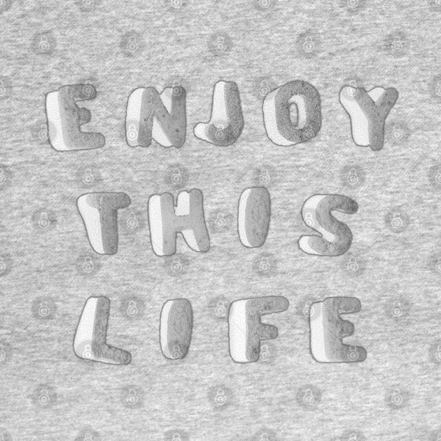 Enjoy THIS Life by Taiz Teez by TaizTeez